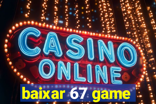 baixar 67 game